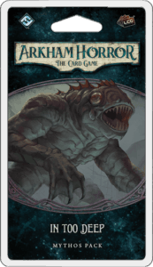 Arkham Horror: The Card Game – In Too Deep