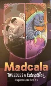 Madcala: Tweedles & Caterpillar